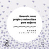 Aumenta amor propio y autoestima para mujeres